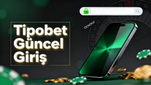 Tipobet Güncel Giriş