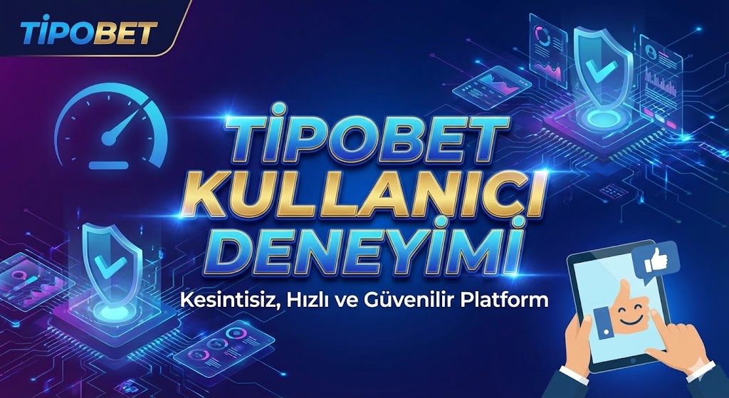 Tipobet Kullanıcı Deneyimi
